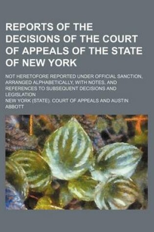 Cover of Reports of the Decisions of the Court of Appeals of the State of New York (Volume 2); Not Heretofore Reported Under Official Sanction, Arranged Alphabetically, with Notes, and References to Subsequent Decisions and Legislation