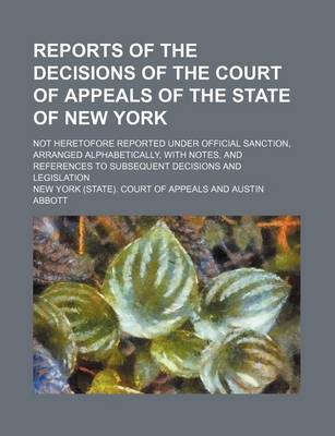 Book cover for Reports of the Decisions of the Court of Appeals of the State of New York (Volume 2); Not Heretofore Reported Under Official Sanction, Arranged Alphabetically, with Notes, and References to Subsequent Decisions and Legislation