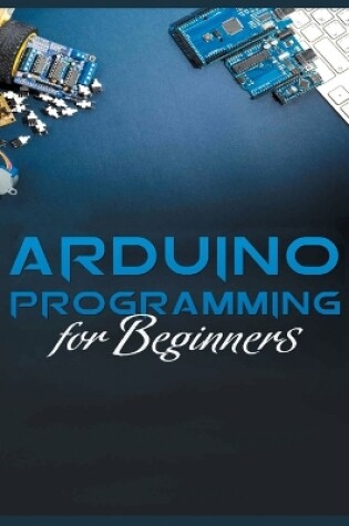 Cover of The Complete Guide to Arduino Programming