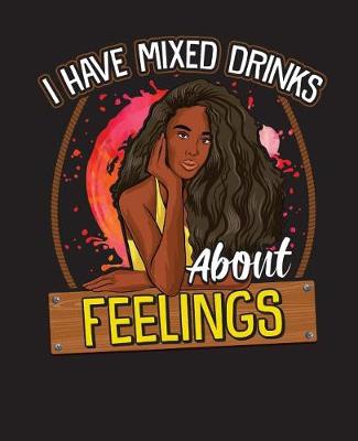 Cover of I Have Mixed Drinks About Feelings