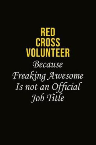 Cover of Red Cross Volunteer Because Freaking Awesome Is Not An Official Job Title