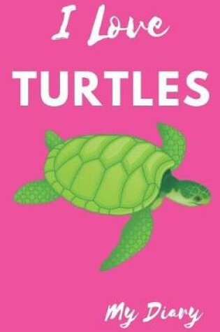 Cover of I Love Turtles My Diary