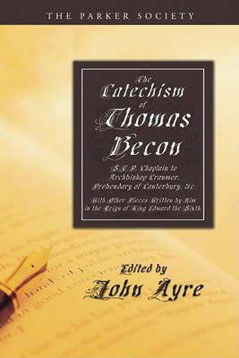 Book cover for The Catechism of Thomas Becon, S.T.P. Chaplain to Archbishop Cranmer, Presbendary of Canterbury, &c.