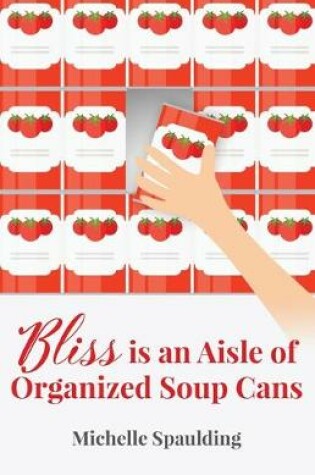 Cover of Bliss is an Aisle of Organized Soup Cans
