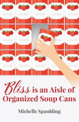 Book cover for Bliss is an Aisle of Organized Soup Cans