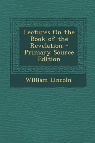 Cover of Lectures on the Book of the Revelation - Primary Source Edition