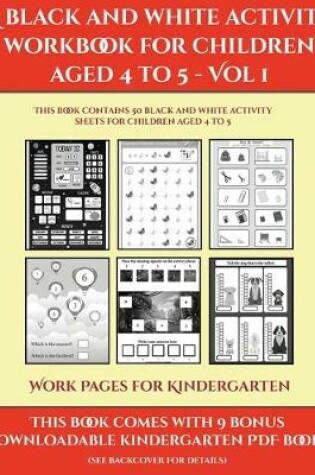 Cover of Work Pages for Kindergarten (A black and white activity workbook for children aged 4 to 5 - Vol 1)