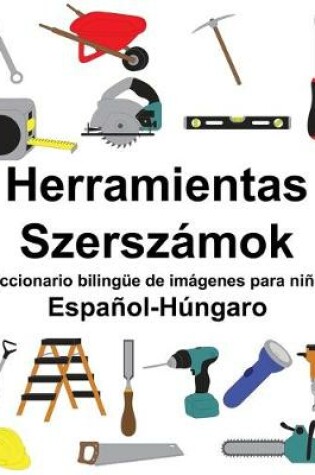 Cover of Español-Húngaro Herramientas/Szerszámok Diccionario bilingüe de imágenes para niños