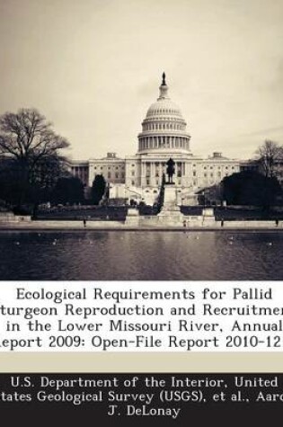 Cover of Ecological Requirements for Pallid Sturgeon Reproduction and Recruitment in the Lower Missouri River, Annual Report 2009