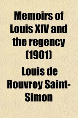 Cover of Memoirs of Louis XIV and the Regency Volume 1