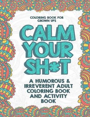 Book cover for Coloring Book for Grown Ups: Calm Your Sh*t