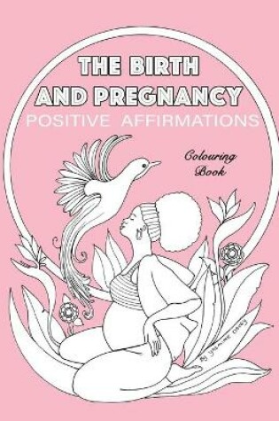 Cover of BIRTH AND PREGNANCY POSITIVE AFFIRMATIONS colouring book