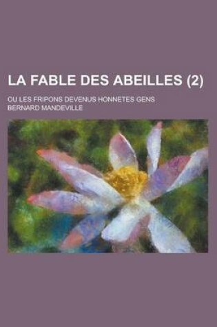 Cover of La Fable Des Abeilles; Ou Les Fripons Devenus Honnetes Gens (2 )