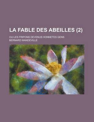 Book cover for La Fable Des Abeilles; Ou Les Fripons Devenus Honnetes Gens (2 )