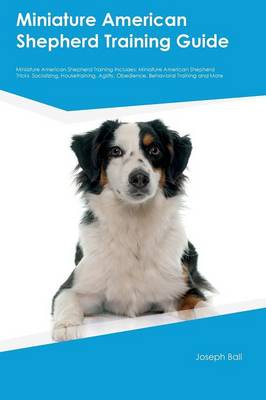 Book cover for Miniature American Shepherd Training Guide Miniature American Shepherd Training Includes