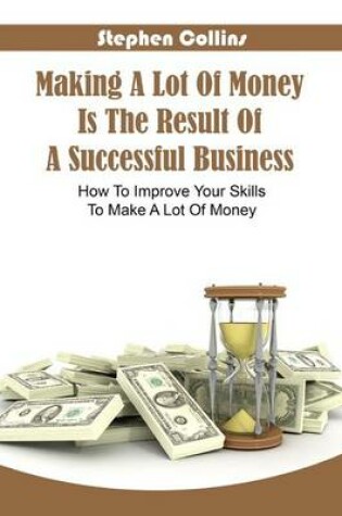 Cover of Making a Lot of Money Is the Result of a Successful Business