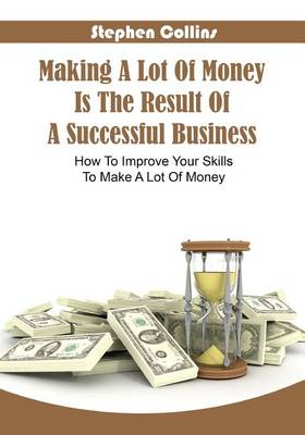 Book cover for Making a Lot of Money Is the Result of a Successful Business