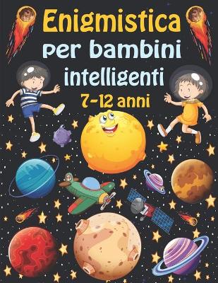 Book cover for enigmistica per bambini intelligenti 7-12 anni