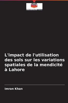 Book cover for L'impact de l'utilisation des sols sur les variations spatiales de la mendicite a Lahore