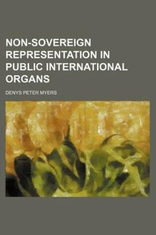 Cover of Non-Sovereign Representation in Public International Organs