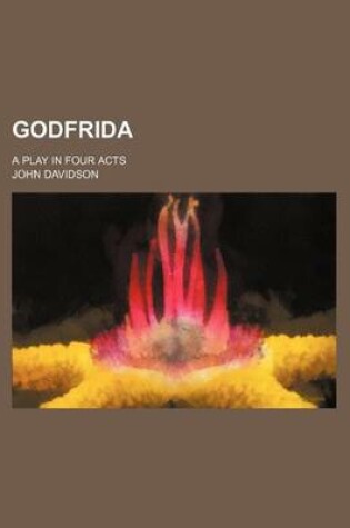 Cover of Godfrida; A Play in Four Acts