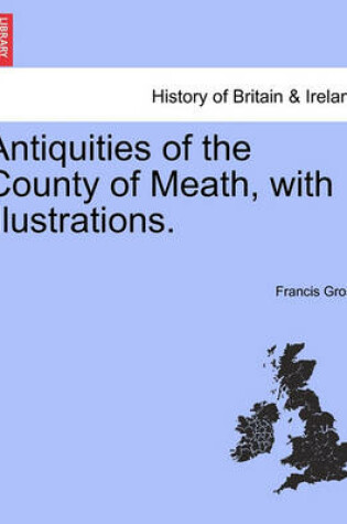 Cover of Antiquities of the County of Meath, with Illustrations.