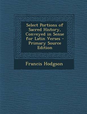 Book cover for Select Portions of Sacred History, Conveyed in Sense for Latin Verses