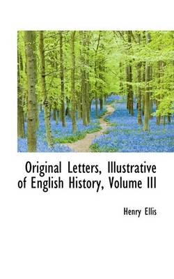 Book cover for Original Letters, Illustrative of English History, Volume III