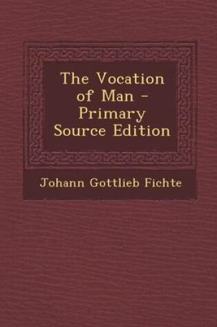 Cover of The Vocation of Man - Primary Source Edition