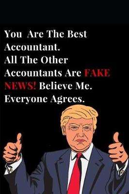 Cover of You Are the Best Accountant. All Other Accountants Are Fake News! Believe Me. Everyone Agrees.