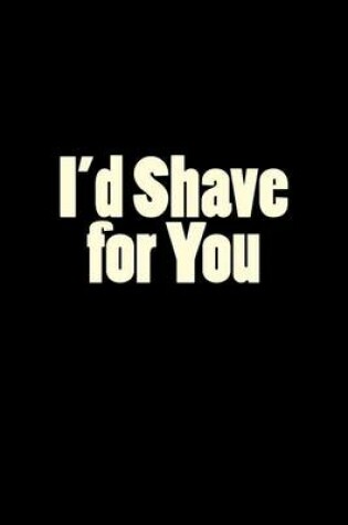 Cover of I'd Shave for You