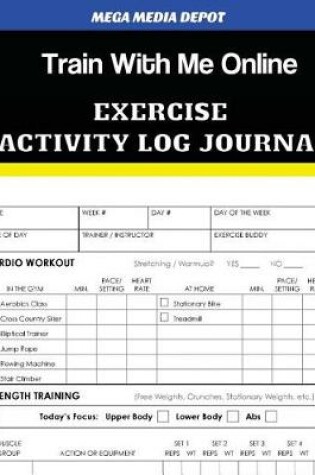 Cover of Train with Me Online Exercise Activity Log Journal