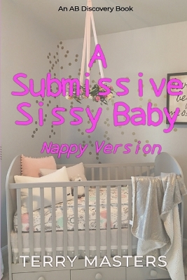 Book cover for A Submissive Sissy Baby (Nappy Version)