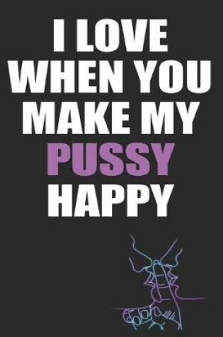 Cover of I Love When You Make My Pussy Happy
