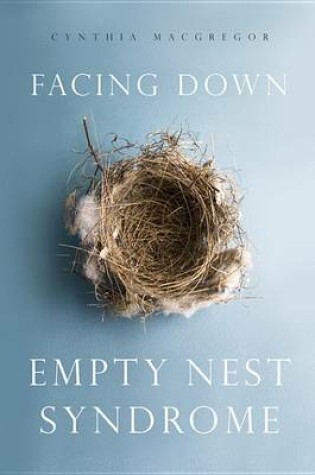 Cover of Facing Down Empty Nest Syndrome