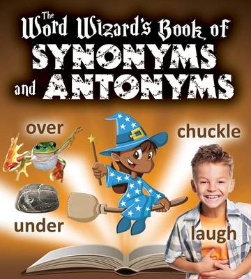 Book cover for The Word Wizards Book of Synonyms and Antonyms