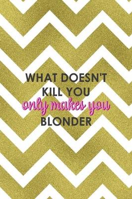 Book cover for What Doesn't Kill You Only Makes You Blonder