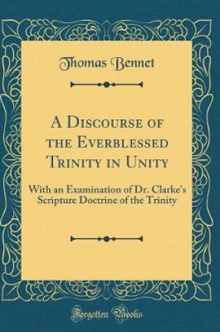 Cover of A Discourse of the Everblessed Trinity in Unity