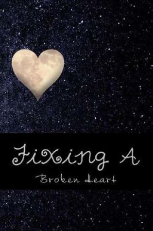 Cover of Fixing A Broken Heart