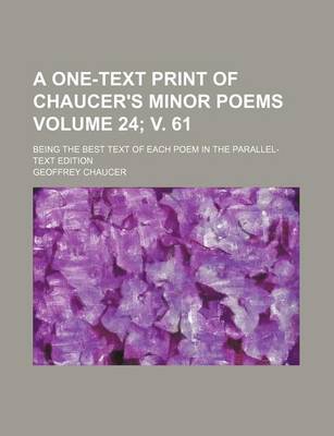 Book cover for A One-Text Print of Chaucer's Minor Poems Volume 24; V. 61; Being the Best Text of Each Poem in the Parallel-Text Edition