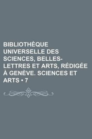 Cover of Bibliotheque Universelle Des Sciences, Belles-Lettres Et Arts, Redigee a Geneve. Sciences Et Arts (7)