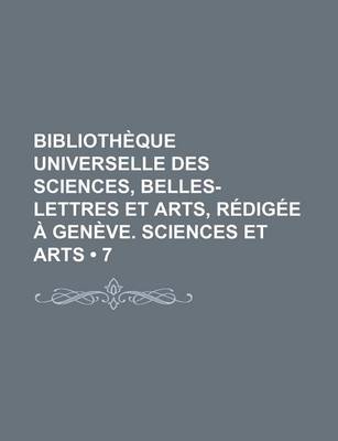 Book cover for Bibliotheque Universelle Des Sciences, Belles-Lettres Et Arts, Redigee a Geneve. Sciences Et Arts (7)