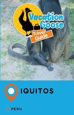 Book cover for Vacation Goose Travel Guide Iquitos Peru