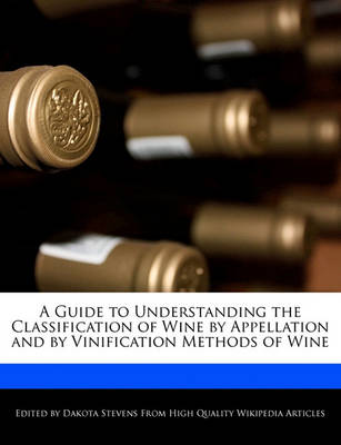 Book cover for A Guide to Understanding the Classification of Wine by Appellation and by Vinification Methods of Wine