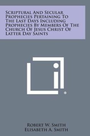 Cover of Scriptural and Secular Prophecies Pertaining to the Last Days Including Prophecies by Members of the Church of Jesus Christ of Latter Day Saints