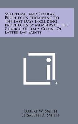 Book cover for Scriptural and Secular Prophecies Pertaining to the Last Days Including Prophecies by Members of the Church of Jesus Christ of Latter Day Saints