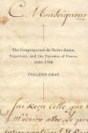 Book cover for The Congr Gation de Notre-Dame, Superiors, and the Paradox of Power, 1693-1796