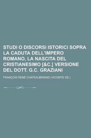 Cover of Studi O Discorsi Istorici Sopra La Caduta Dell'impero Romano, La Nascita del Cristianesimo [&C.] Versione del Dott. G.C. Graziani