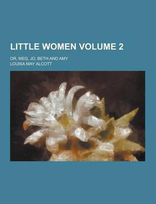 Book cover for Little Women; Or, Meg, Jo, Beth and Amy Volume 2
