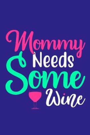 Cover of Mommy Needs Some Wine